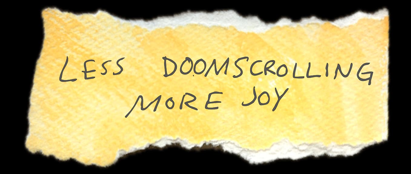 Less doomscrolling. More joy.